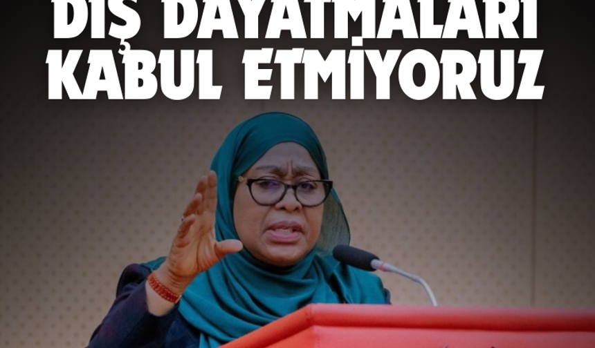 Tanzanya Devlet Başkanı: Dış dayatmaları kabul etmiyoruz
