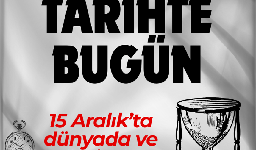 Tarihte bugün: 15 Aralık