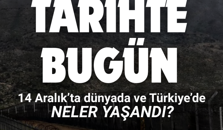 Tarihte bugün: 14 Aralık