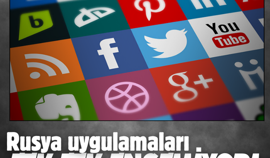 Rusya uygulamaları tek tek engelliyor!