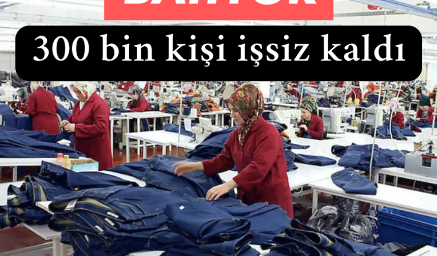 Tekstil sektörü batıyor: 300 bin kişi işsiz kaldı