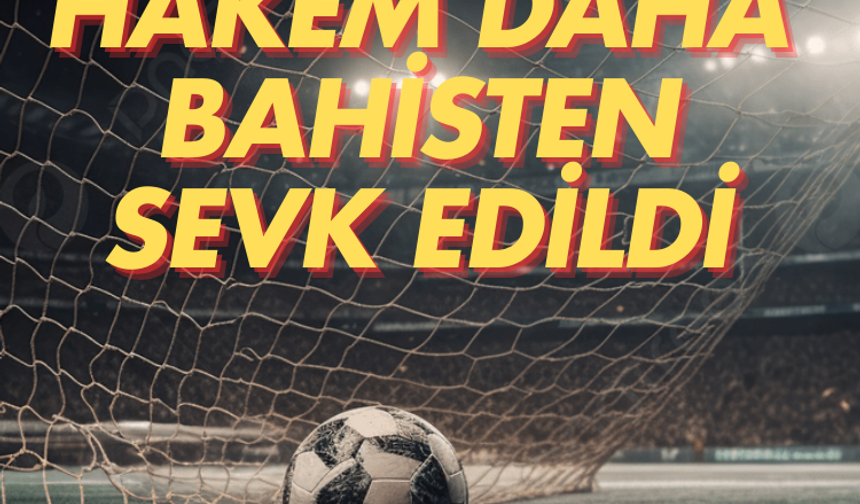 TFF: 22 hakem daha bahisten sevk edildi