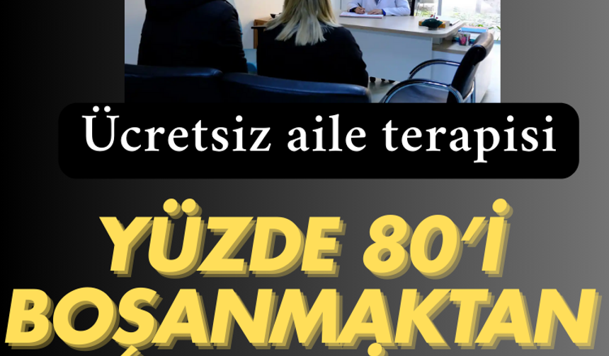 Ücretsiz aile terapisi: Yüzde 80’i boşanmaktan vazgeçiyor