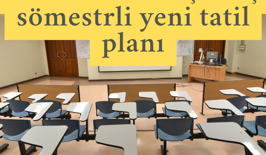 Üniversiteler için üç sömestrli yeni tatil planı