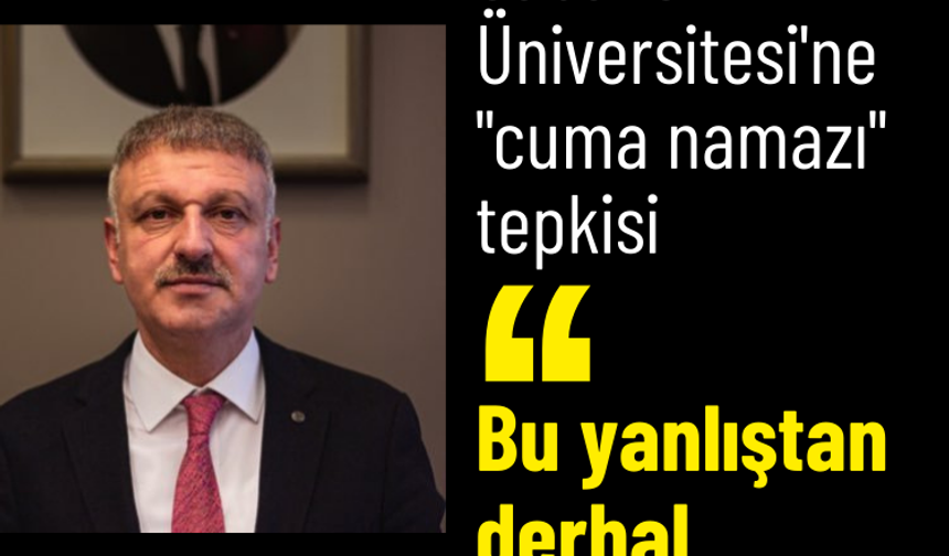 Cumhurbaşkanı Başdanışmanından Sabancı Üniversitesi'ne "cuma namazı" tepkisi!