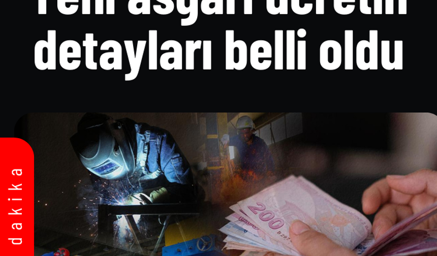 Yeni asgari ücretin detayları belli oldu