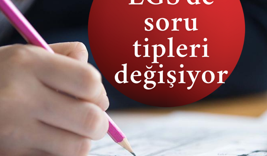 YKS ve LGS'de soru tipleri değişiyor