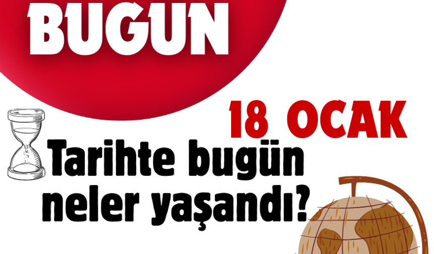 Tarihte bugün: 18 Ocak