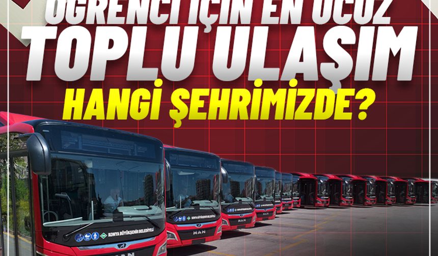 Öğrenci için en ucuz toplu ulaşım hangi şehrimizde? İşte en ucuz şehrimiz!