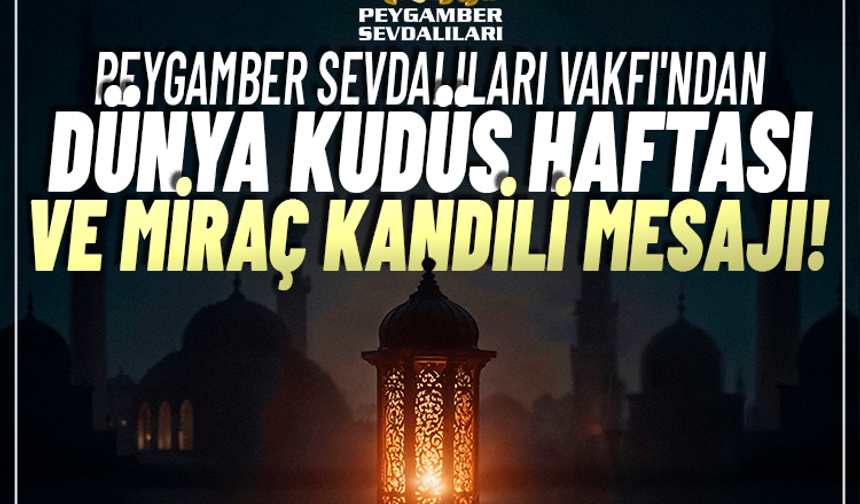 Peygamber Sevdalıları Vakfı'ndan Dünya Kudüs Haftası ve Miraç Kandili mesajı