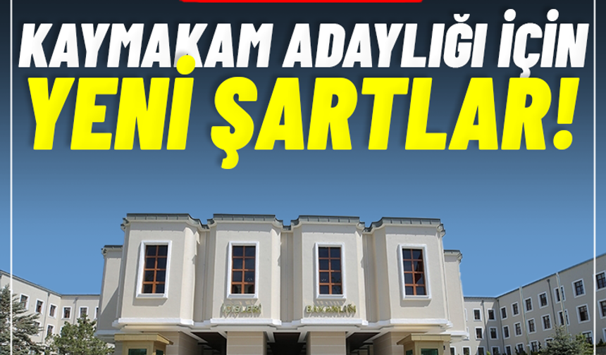 Artık daha zor: Kaymakam adaylığı için yeni şartlar!