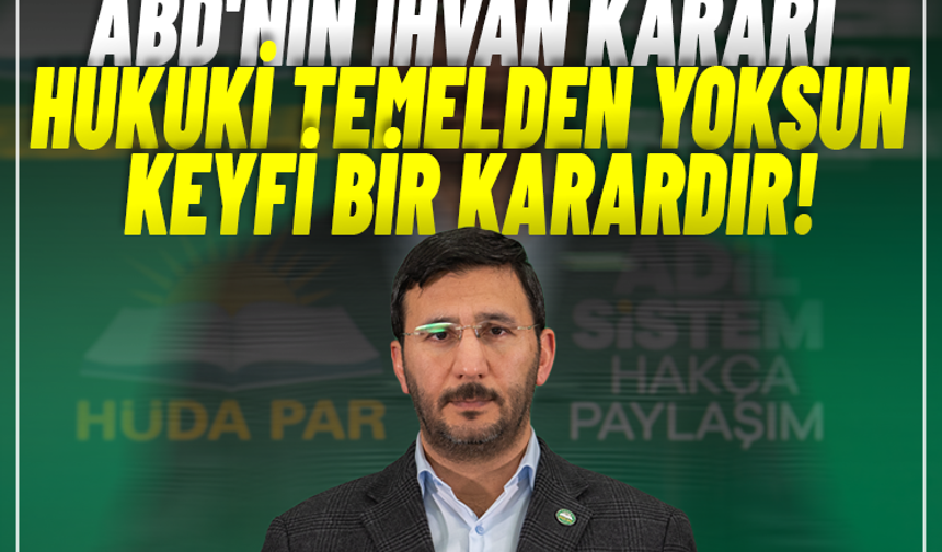 HÜDA PAR: ABD'nin İhvan kararı hukuki temelden yoksun keyfi bir karardır