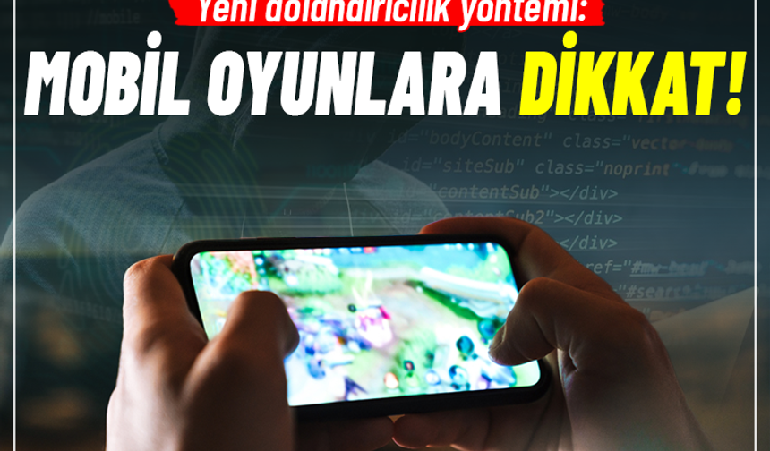 Yeni dolandırıcılık yöntemi: Mobil oyunlara dikkat!