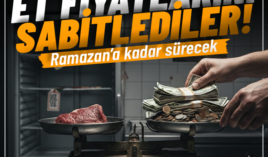 Ramazan sonuna kadar et fiyatları sabitlendi!