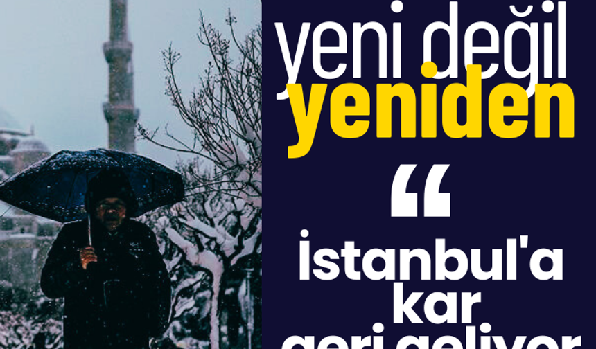Yeni değil yeniden: İstanbul'a kar geliyor!