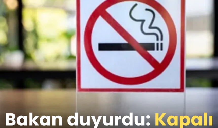 Bakan duyurdu: Kapalı alanlarda sigaraya yeni yasaklar geliyor