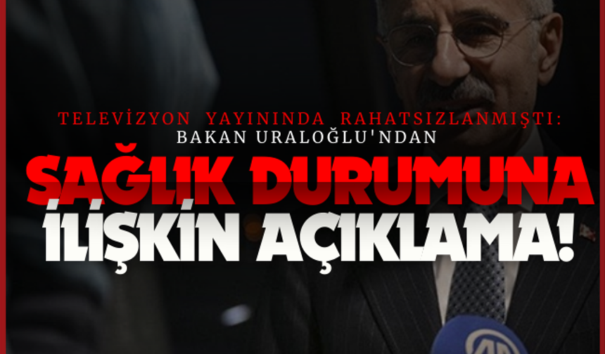 Televizyon yayınında rahatsızlanmıştı: Bakan Uraloğlu'ndan sağlık durumuna ilişkin açıklama!