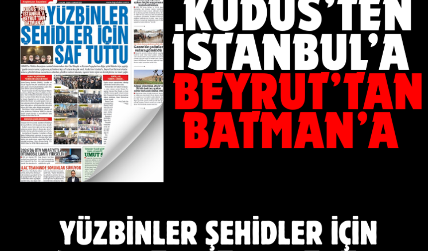 Kudüs’ten İstanbul’a, Beyrut’tan Batman’a  YÜZBİNLER ŞEHİDLER İÇİN SAF TUTTU