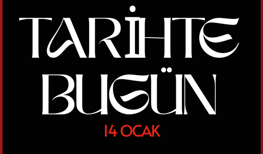 Tarihte Bugün: 14 Ocak