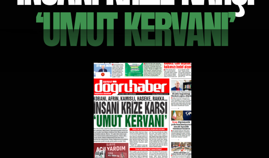 Kobani, Afrin, Kamışlı, Haseke, Rakka…  İNSANİ KRİZE KARŞI  ‘UMUT KERVANI’