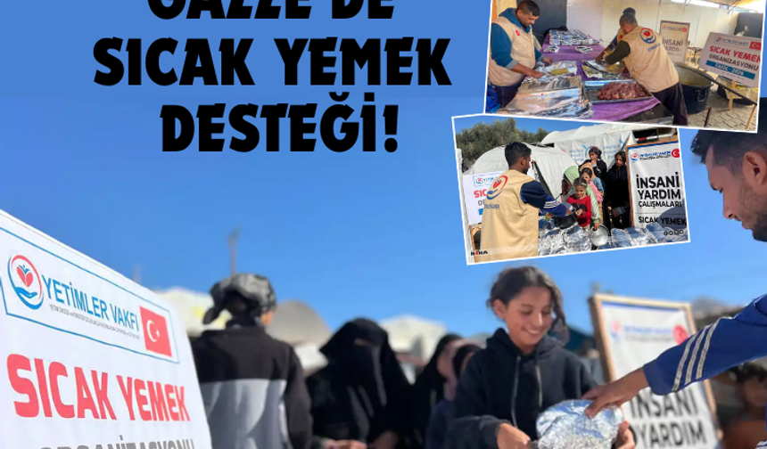 Yetimler Vakfı’ndan Gazze'de sıcak yemek desteği!