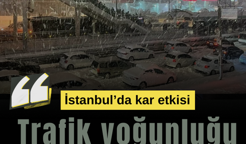 İstanbul'da kar yağışı: Trafik yoğunluğu yüzde 81'e çıktı