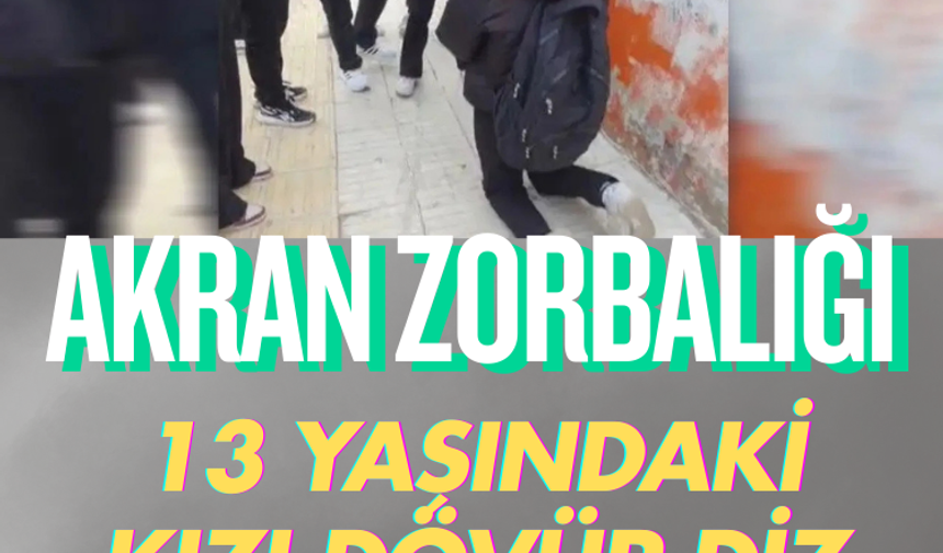 Akran zorbalığı: 13 yaşındaki kızı dövüp diz çöktürdüler