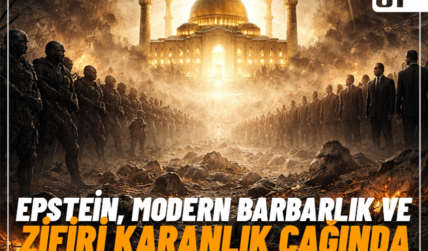 Epstein, Modern Barbarlık ve Zifiri Karanlık Çağında İslam’ın Apaydınlık Nizamı