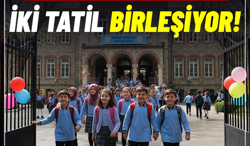 Milyonlarca Öğrenciyi İlgilendiriyor: İki Tatil Birleşiyor!