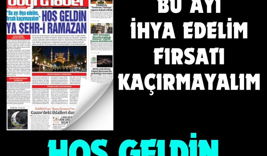 Hoş Geldin Ya Şehri-i Ramazan   " Bu ayı, ihya edelim. Fırsatı kaçırmayalım"
