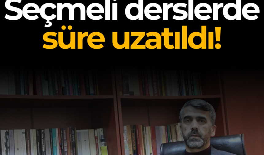 Seçmeli derslerde süre uzatıldı!