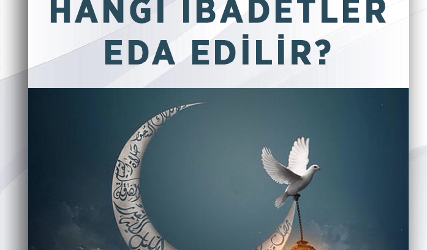 Kadir gecesinde hangi ibadetler yapılır, nasıl ihya edilir?