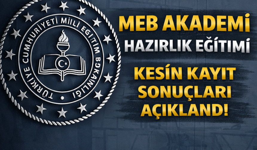 MEB Akademi hazırlık eğitimi kesin kayıt sonuçları açıklandı
