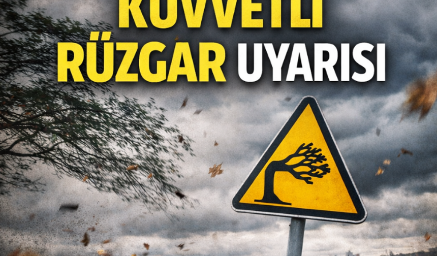 Meteorolojiden kuvvetli rüzgar uyarısı