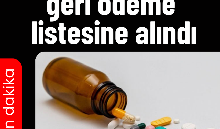 36 ilaç geri ödeme kapsamına alındı!