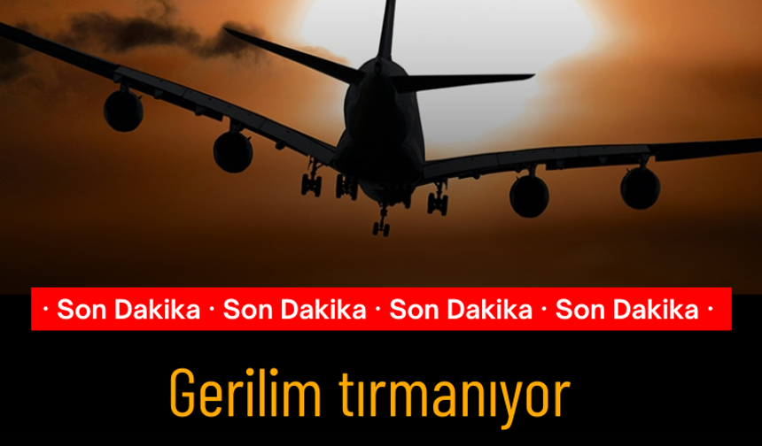 Gerilim tırmanıyor: Uçuş iptalleri uzatıldı!