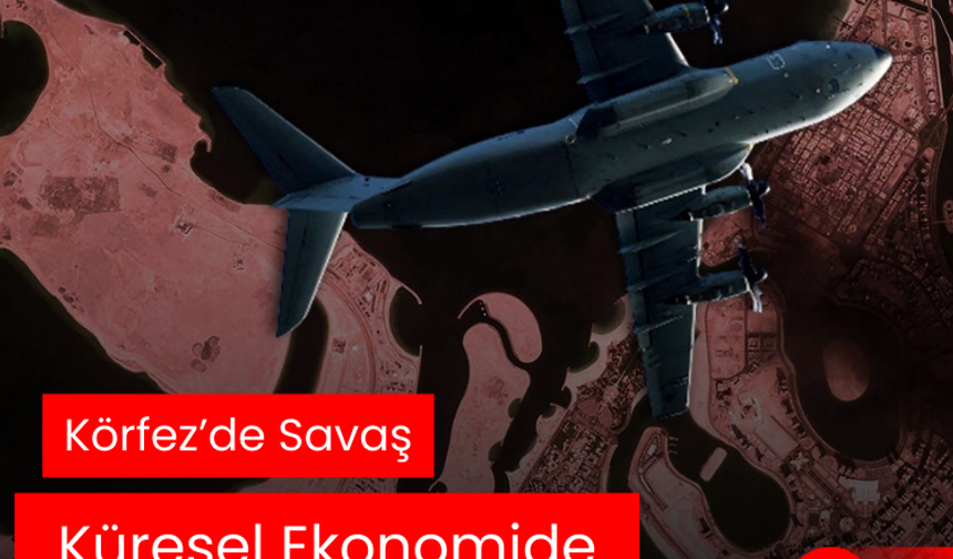 Körfez’de Savaş  Küresel Ekonomide Deprem