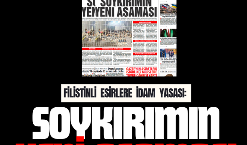 FİLİSTİNLİ ESİRLERE İDAM YASASI:  SOYKIRIMIN YENİ AŞAMASI