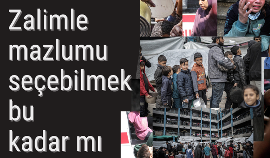 Zalimle mazlumu seçebilmek bu kadar mı zor?