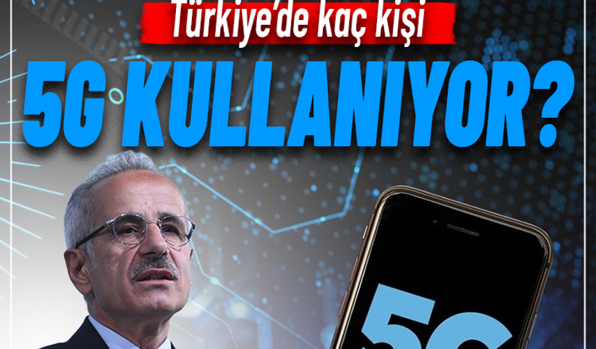 Türkiye'de kaç kişi 5G teknolojisi kullanıyor?