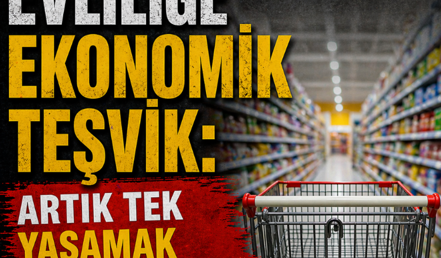 Evliliğe ekonomik teşvik: Artık tek yaşamak daha maliyetli