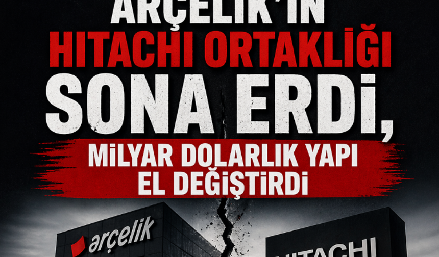 Arçelik’in Hitachi ortaklığı sona erdi, milyar dolarlık yapı el değiştirdi