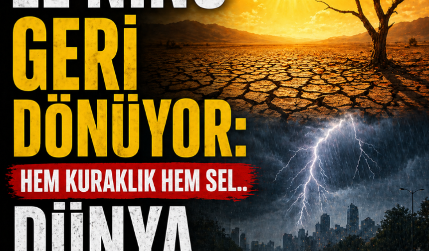 El Nino geri dönüyor: Hem kuraklık hem sel.. Dünya kavrulacak