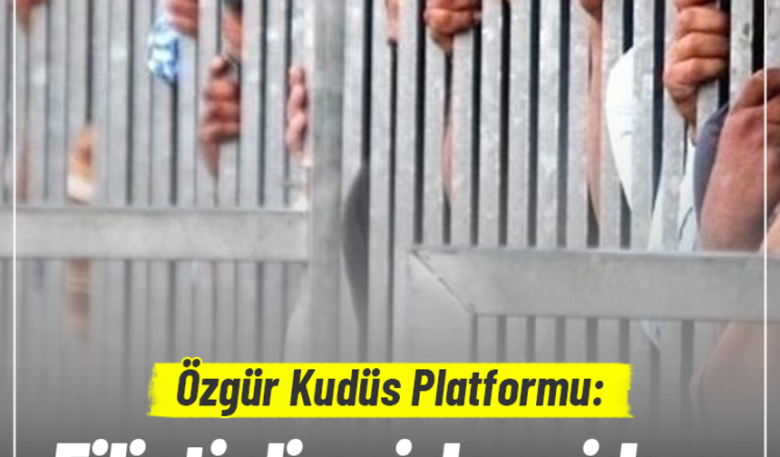 Özgür Kudüs Platformu: Filistinli esirlere idam kararı insanlık suçudur
