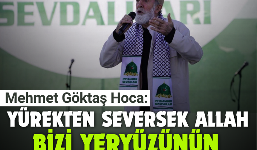 Göktaş Hoca:  Yürekten seversek Allah bizi yeryüzünün azizleri yapacak