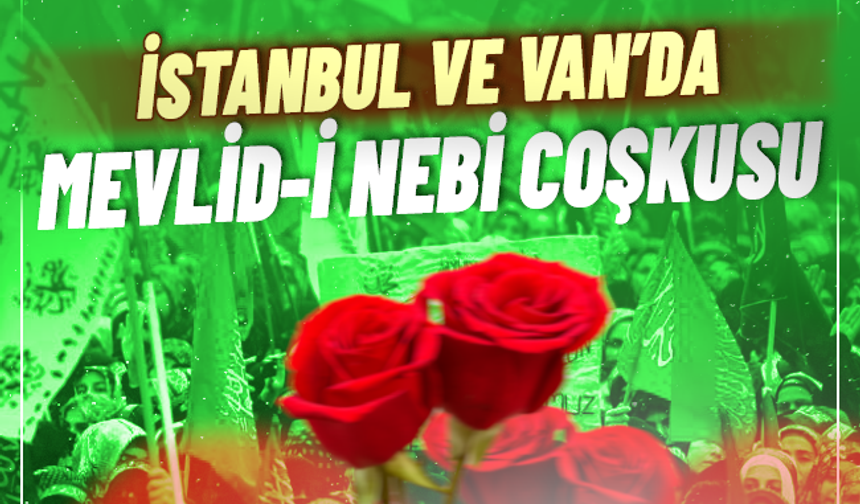 İstanbul ve Van'da Eş Zamanlı Mevlid-i Nebi Etkinliği!