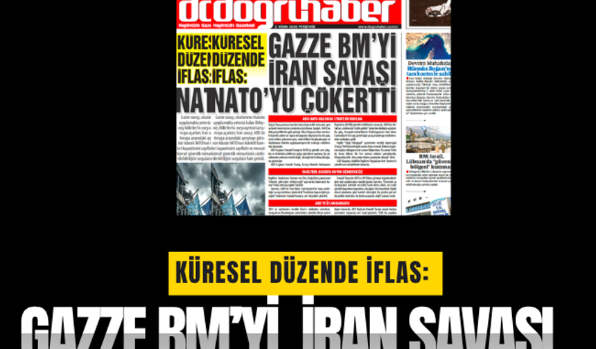 KÜRESEL DÜZENDE İFLAS: GAZZE BM’Yİ, İRAN SAVAŞI NATO’YU ÇÖKERTTİ