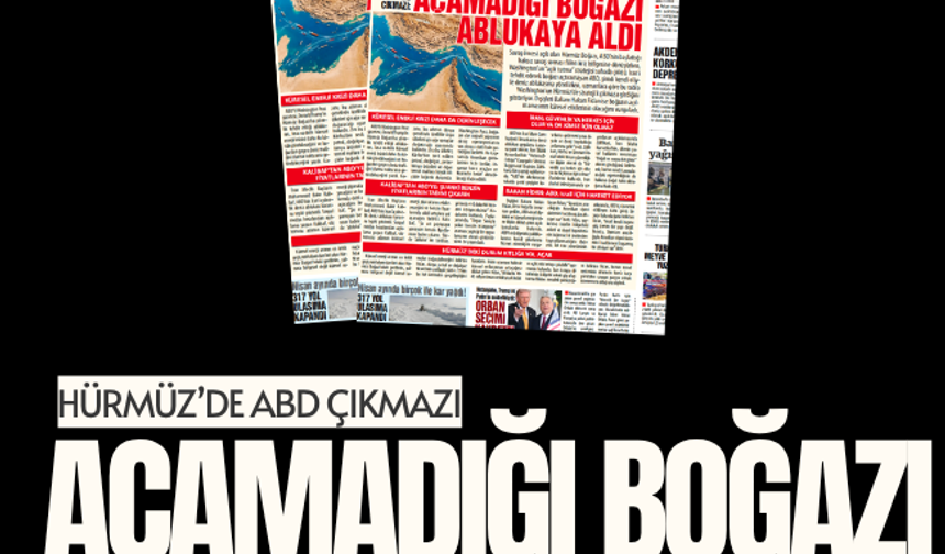 HÜRMÜZ’DE ABD ÇIKMAZI:  AÇAMADIĞI BOĞAZI ABLUKAYA ALDI