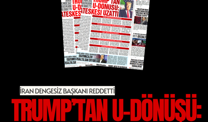 TRUMP’TAN U-DÖNÜŞÜ: ATEŞKESİ UZATTI, İRAN DENGESİZ BAŞKANI REDDETTİ