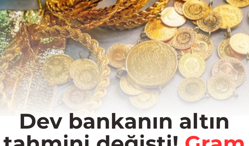 Dev bankanın altın tahmini değişti! Gram altın bakın ne kadar olacak